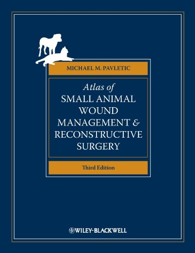 Atlas of Small Animal Wound Management and Reconstructive Surgery Atlas of Small Animal Wound Management and Reconstructive Surgery