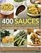 400 Sauces: Dips, dressings, salsas, jams, jellies & pickles by