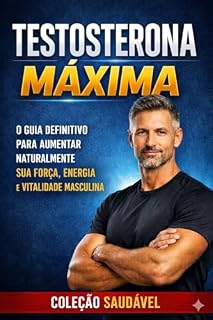Livro Testosterona Máxima: O guia definitivo para aumentar naturalmente sua força, energia e vitalidade masculina