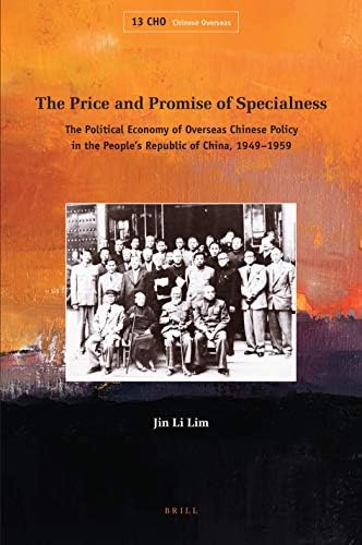 The Price and Promise of Specialness: The Political Economy of Overseas Chinese Policy in the People's Republic of China, 1949-1959: 13 (Chinese Overseas)