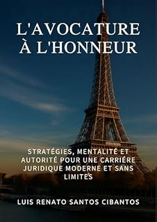 Livro L'AVOCATURE À L'HONNEUR: STRATÉGIES, MENTALITÉ ET AUTORITÉ POUR UNE CARRIÉRE JURIDIQUE MODERNE ET SANS LIMITES