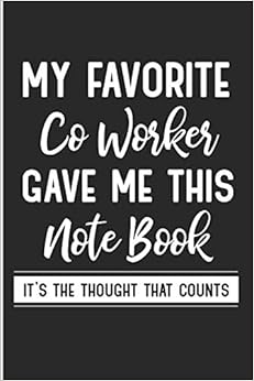 My Favorite Co Worker Gave Me This NoteBook It's The Thought That Counts: Funny Co-Worker Office Blank Lined Note Book My Favorite Co Worker Gave Me This NoteBook It's The Thought That Counts: Funny Co-Worker Office Blank Lined Note Book