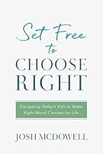 Set Free to Choose Right: Equipping Today's Kids to Make Right Moral Choices for Life