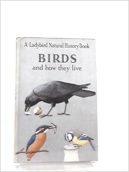 Birds And How They Live A Ladybird Natural History Series -