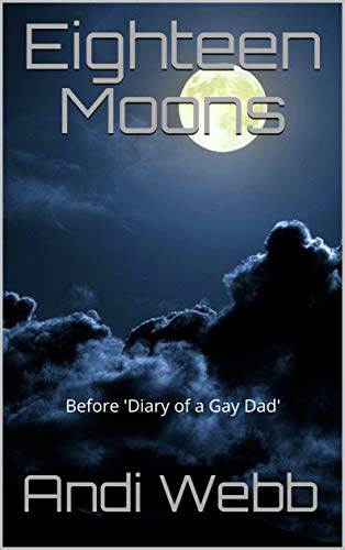 Eighteen Moons: Before 'Diary of a Gay Dad'