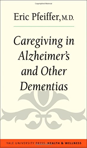 Caregiving in Alzheimer's and Other Dementias (Yale University Press Health & Wellness) by Eric Pfeiffer