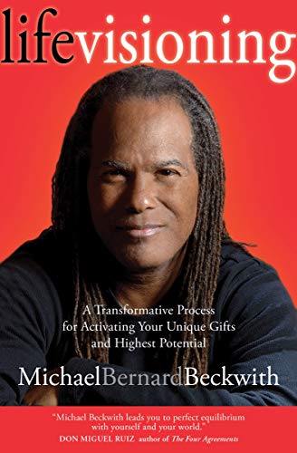 Life Visioning: A Transformative Process for Activating Your Unique Gifts and Highest Potential by Michael Beckwith