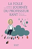 La folle journée du professeur Kant : D'après la vie et l'oeuvre d'Emmanuel Kant by 