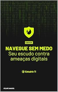 Livro Cibersegurança - Navegue sem medo: Seu escudo contra ameaças digitais.