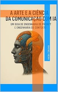 Livro A arte e a ciência da comunicação com IA: Engenharia de Prompt e Engenharia de Contexto