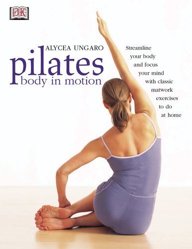 Download Pilates: Body in Motion 1st (first) Edition by Alycea Ungaro published by DK ADULT (2002) Download Pilates: Body in Motion 1st (first) Edition by Alycea Ungaro published by DK ADULT (2002)