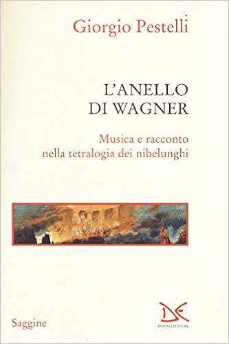 Giorgio Pestelli - L'anello di Wagner. Musica e racconto nella tetralogia dei nibelunghi (2018)