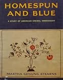 Homespun and Blue: A Study of American Crewel Embroidery by 