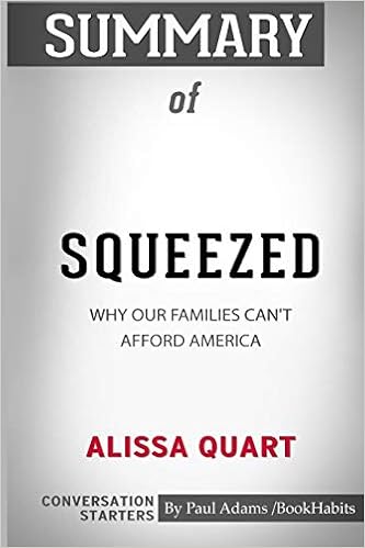 Summary Of Squeezed Why Our Families Can T Afford America By Alissa Quart Conversation Starters Bookhabits Paul Adams Amazon Com Books