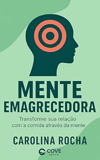 Livro Mente Emagrecedora: Como Emagrecer com a Mente: Como vencer a ansiedade e a compulsão alimentar através da transformação mental: emagrecer sem dieta, emagrecimento emocional, mente que emagrece