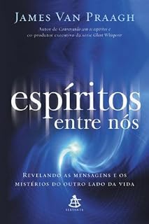 Livro Espíritos entre nós: Revelando as mensagens e os mistérios do outro lado da vida