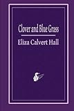 Clover and Blue Grass by Eliza Calvert Hall, Laughing Loon Books