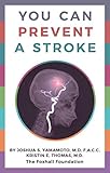 You Can Prevent a Stroke by Dr. Joshua S. Yamamoto, Dr. Kristin Thomas
