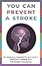 You Can Prevent a Stroke by Dr. Joshua S. Yamamoto, Dr. Kristin Thomas