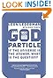 The God Particle: If the Universe Is the Answer, What Is the Question?