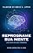 Livro Reprograme Sua Mente: Use 100% do seu Cérebro (Reprogramando o Subconsciente)