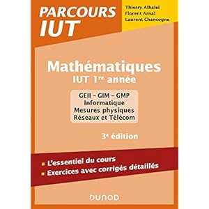 Mathématiques IUT 1re année – 3e éd. – L’essentiel du cours, exercices avec corrigés détaillés: L’essentiel du cours, exercices avec corrigés détaillés