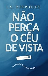 Livro NÃO PERCA O CÉU DE VISTA: Um chamado para viver com o coração ancorado na eternidade.