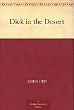 Dick in the Desert by James Otis front cover