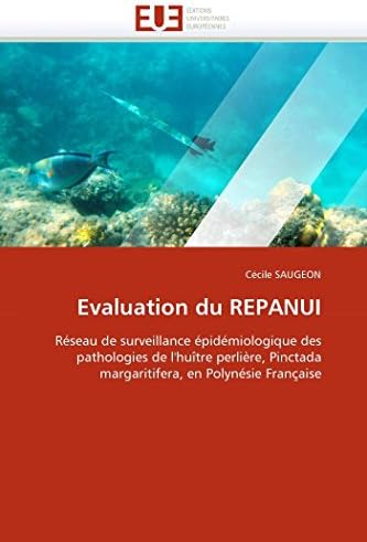 Evaluation du REPANUI: Réseau de surveillance épidémiologique des pathologies de l'huître perlière, Pinctada margaritifera, en Polynésie Française (Omn.Univ.Europ.) (French Edition)