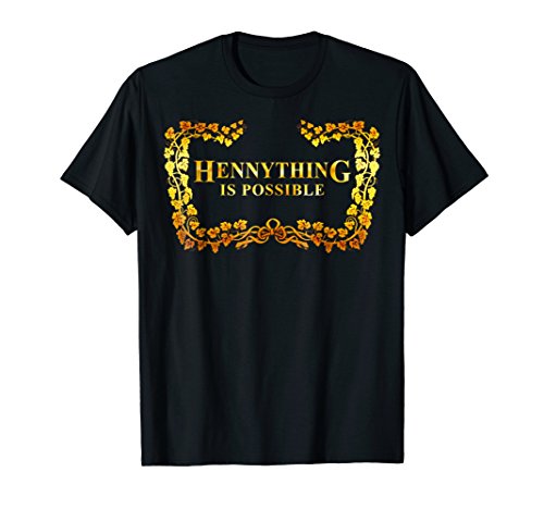 HENNYTHING IS POSSIBLE TSHIRT
