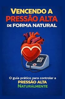 Livro HIPERTENSÃO ARTERIAL :Vencendo a Pressao Alta de Forma Natural