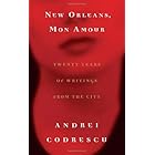 New Orleans, Mon Amour: Twenty Years of Writings from the City