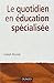 Le quotidien en éducation spécialisée (French Edition) by