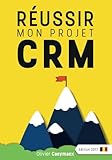 Réussir mon projet CRM: Belgique édition 2017 (French Edition) by Olivier Caeymaex