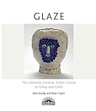 Image de Glaze: The Ultimate Ceramic Artist's Guide to Glaze and Color