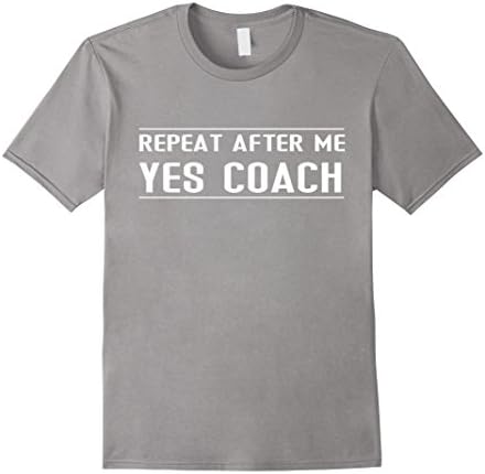 Mens Funny Coach Gift Tee - Repeat After Me Yes Coach T Shirt Large Slate