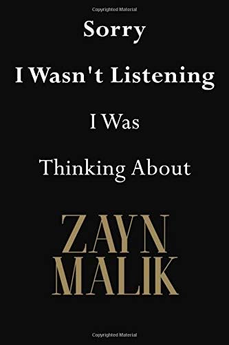 Sorry I Wasn't Listening I Was Thinking About Zayn Malik: Zayn Malik Journal Diary Notebook