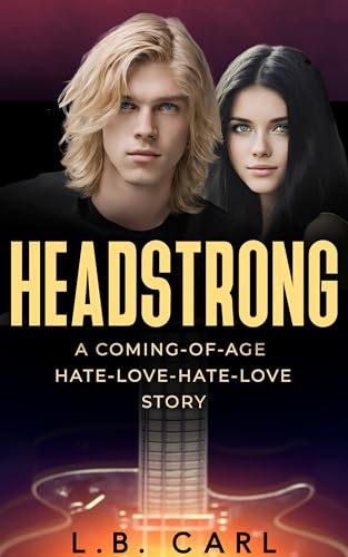 HEADSTRONG: A Coming-of-Age Hate-Love-Hate-Love story (The HEADSTRONG Series Book 1)