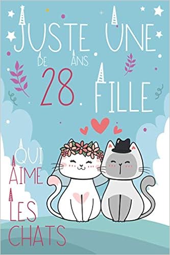 Juste Une Fille De 28 Ans Qui Aime Les Chats Carnet De Chat Carnet De Notes Pour Les Femmes Filles Enfants Cadeau Cadeau D Anniversaire Des Filles Les Chats De 28 Ans Juste Une Fille De 28 Ans Qui Aime Les Chats Carnet De Chat Carnet De Notes Pour Les Femmes Filles Enfants Cadeau Cadeau D Anniversaire Des Filles Les Chats De 28 Ans
