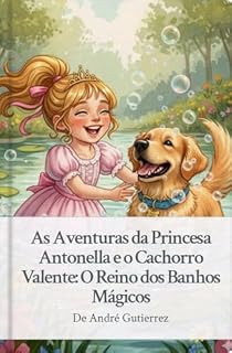As Aventuras da Princesa Antonella e o Cachorro Valente: O Reino dos Banhos Mágicos
