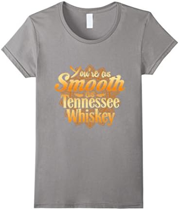 Women's You Are As Smooth As Tennessee Whiskey T Shirt Medium Slate