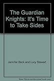 Paperback The Guardian Knights: It's Time to Take Sides Book