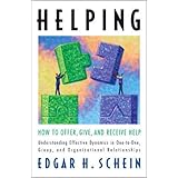 Helping: How to Offer, Give, and Receive Help (The Humble Leadership Series)