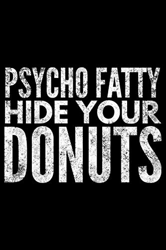 Psycho fatty hide your donuts: Notebook (Journal, Diary) for Doughnut lovers | 120 lined pages to write in