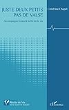 Juste deux petits pas de valse: Accompagner jusqu'à la fin de la vie (French Edition) by Cendrine Chapel
