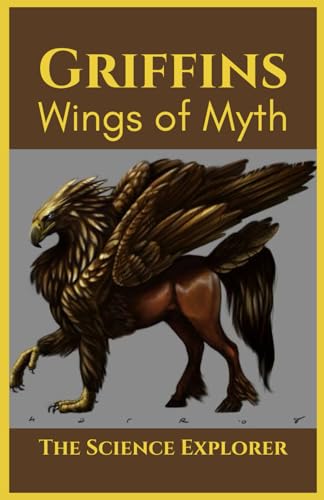 GRIFFINS: Wings of Myth (Histories of Mythic Creatures)