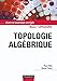 Topologie algébrique - Cours et exercices corrigés: Cours et exercices corrigés (Sciences Sup) (French Edition) by 
