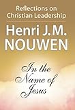 In the Name of Jesus: Reflections on Christian Leadership