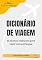 Livro Coleção Mão na Mala - Dicionário de Viagem: Todos os termos que você deve saber para não passar perrengue nem vergonha em uma viagem (Coleção Mão na Mala - Blog Turista Profissional)