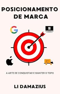 Livro POSICIONAMENTO DE MARCA: A ARTE DE CONQUISTAR E MANTER O TOPO (Série Mestre dos Ebooks com ChatGPT: Guia Completo para Autores e Empreendedores Digitais Livro 12)